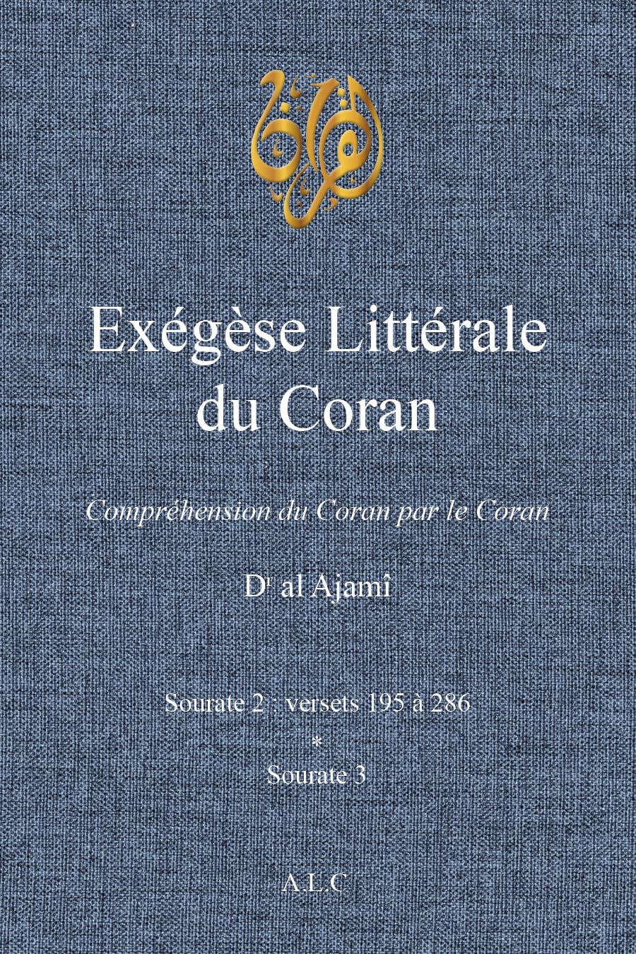 Exégèse Littérale du Coran: Volume 2 (À la Lumière du Coran)