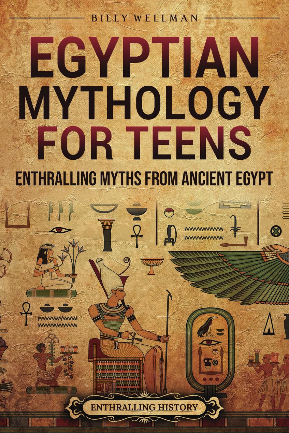 Egyptian Mythology for Teens: Enthralling Myths from Ancient Egypt (Legendary Histories for Teenagers)