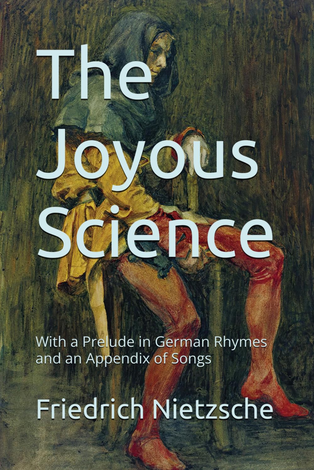 The Joyous Science: With a Prelude in German Rhymes and an Appendix of Songs
