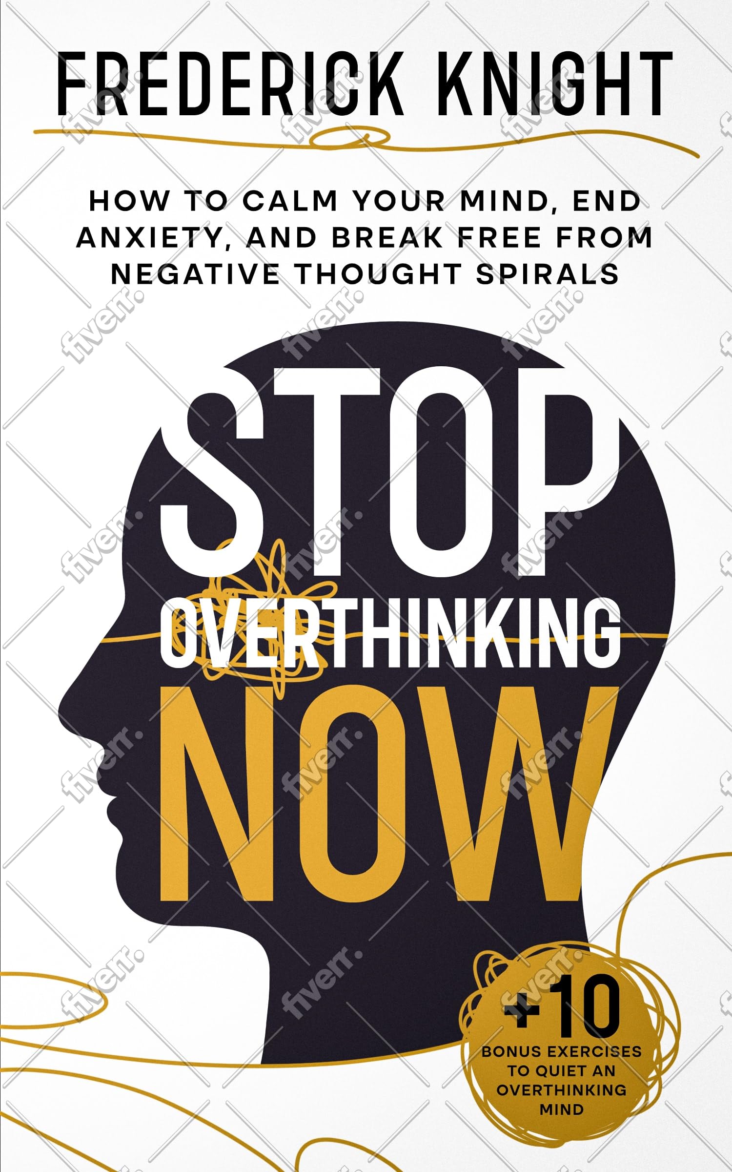 Stop Overthinking Now - How to Calm Your Mind, End Anxiety, and Break Free from Negative Thought Spirals