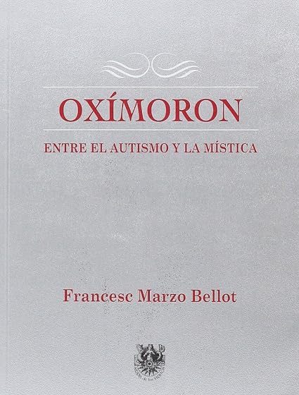 Oximoron: Entre el Autismo y la Mistica