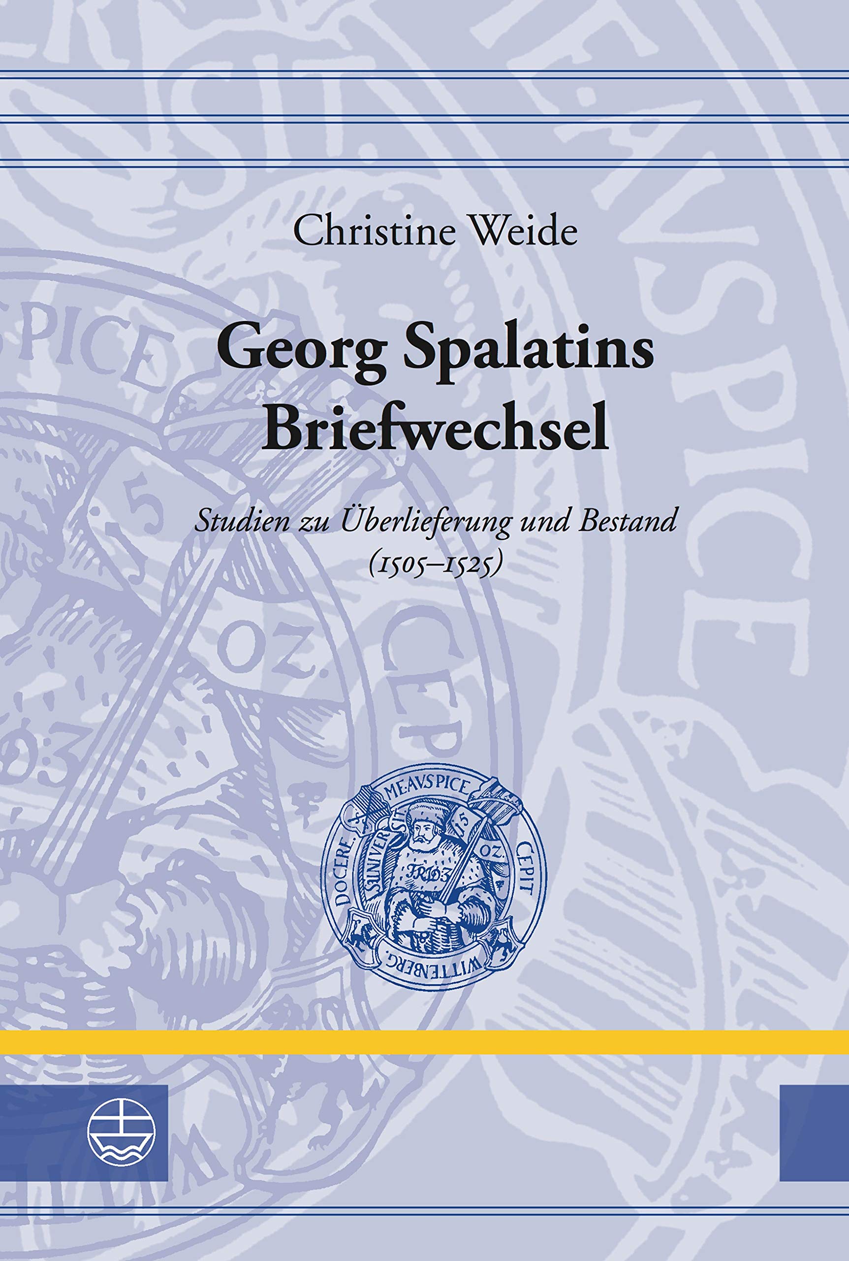 Georg Spalatins Briefwechsel: Studien zur Überlieferung und Bestand (1505-1525) (Leucorea-Studien zur Geschichte der Reformation und der Lutherischen Orthodoxie (LStRLO) 23)