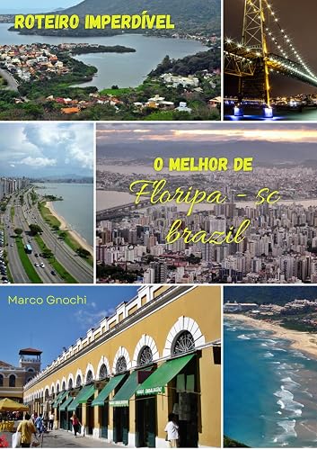 O melhor de FLoripa - SC _ Brazil: Roteiros imperdíveis (Portuguese Edition)