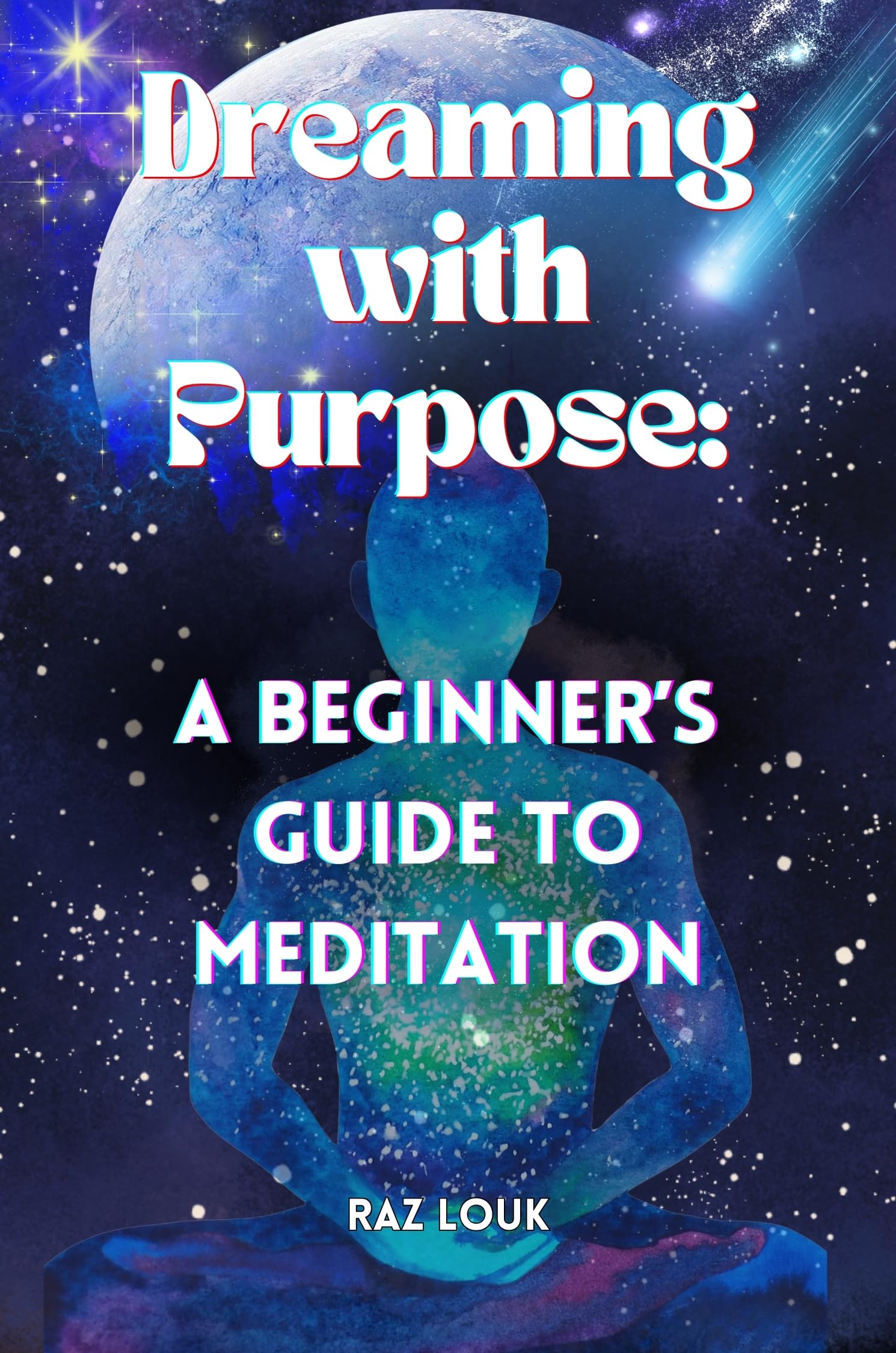 Dreaming with Purpose: A Beginner’s Guide to Meditation: Awakening the Mind: Meditation for Beginners