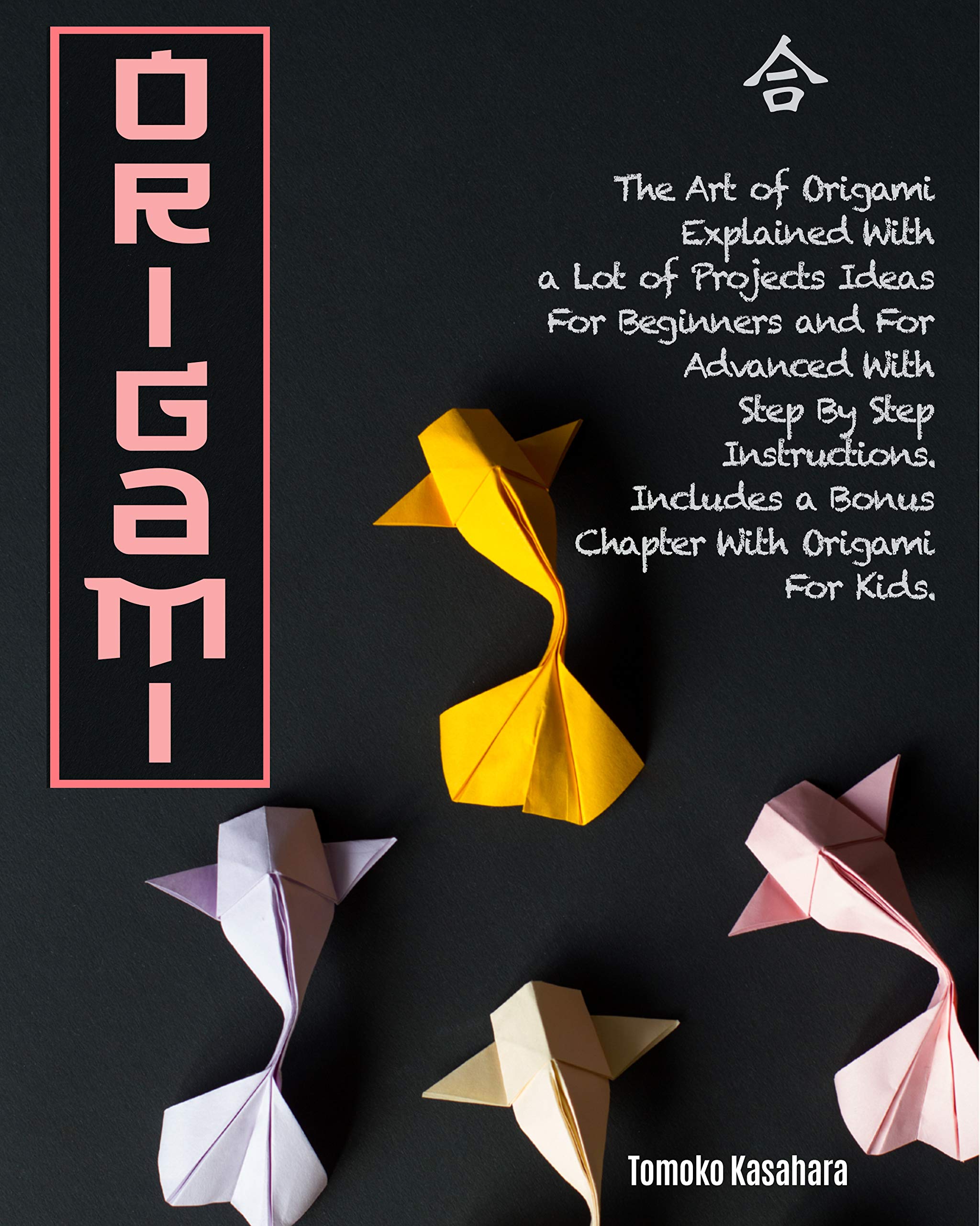 Buy Origami The Art Of Origami Explained With A Lot Of Project Ideas