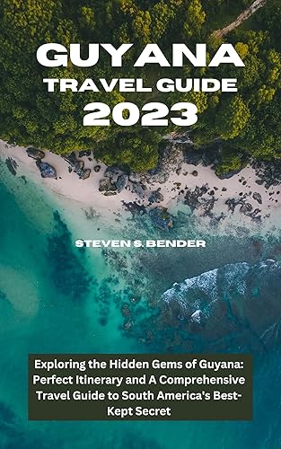 Guyana Travel Guide 2023: Exploring the Hidden Gems of Guyana: Perfect Itinerary and A Comprehensive Travel Guide to South America's Best-Kept Secret (Travel master guide)