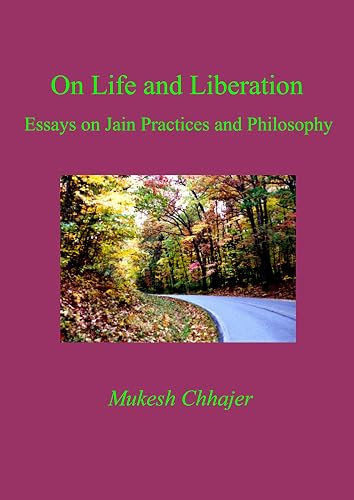 On Life and Liberation: Essays on Jain Practices and Philosophy