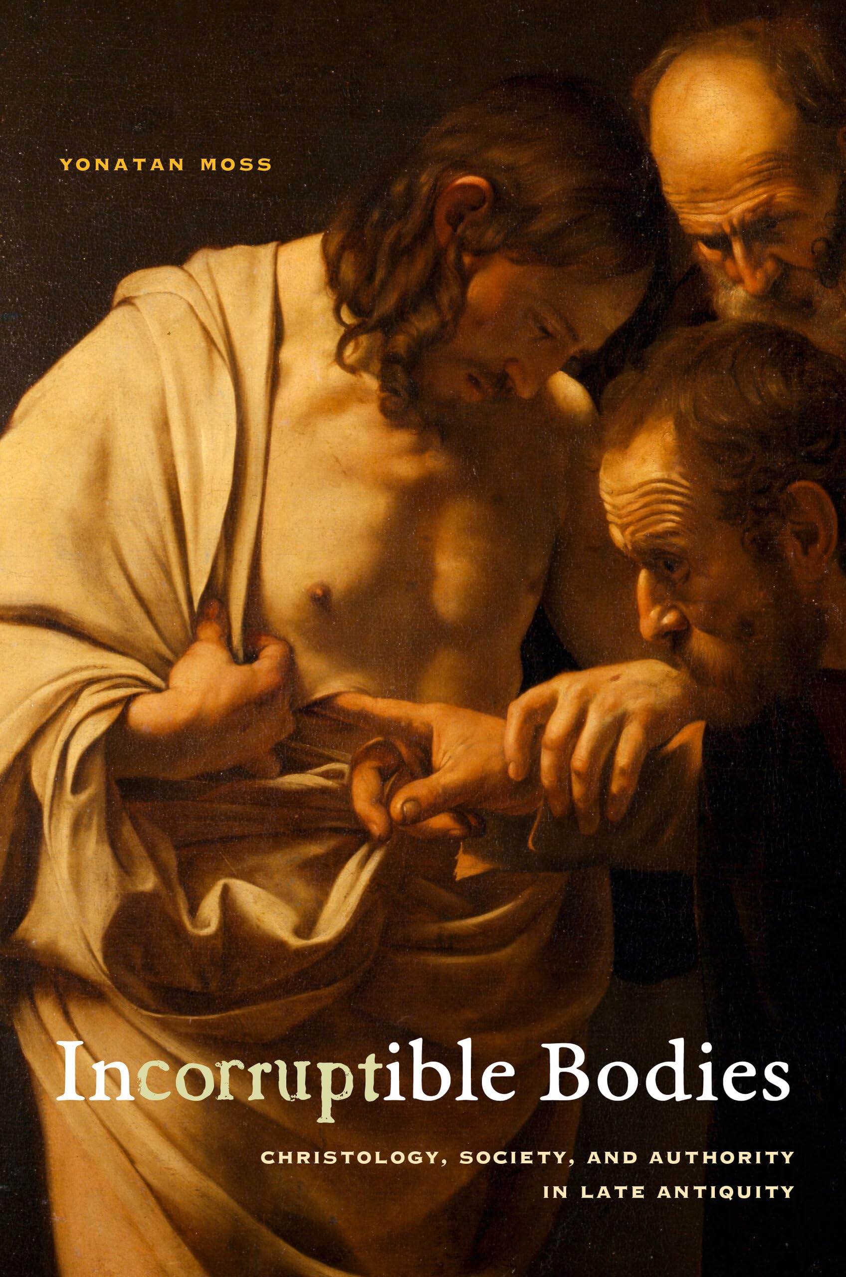 Incorruptible Bodies: Christology, Society, and Authority in Late Antiquity: 1 (Christianity in Late Antiquity)