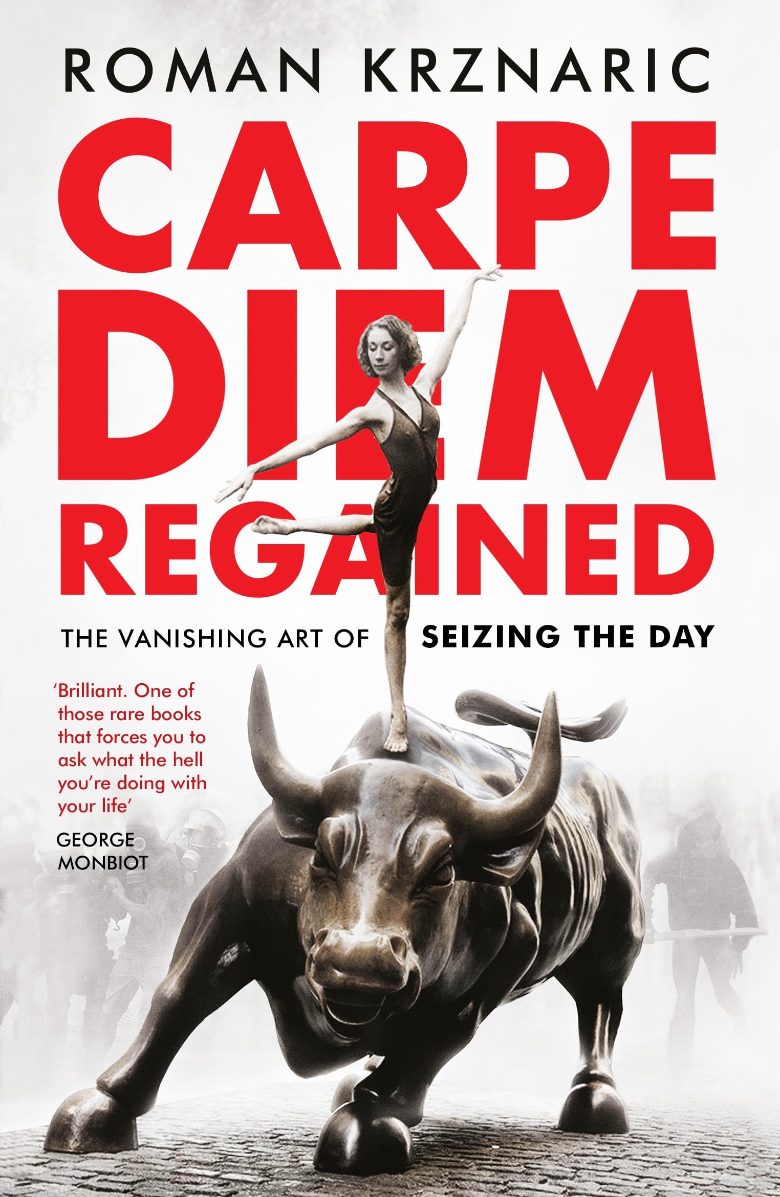 Carpe Diem Regained: The Vanishing Art of Seizing by Roman Krznaric PAPERBACK