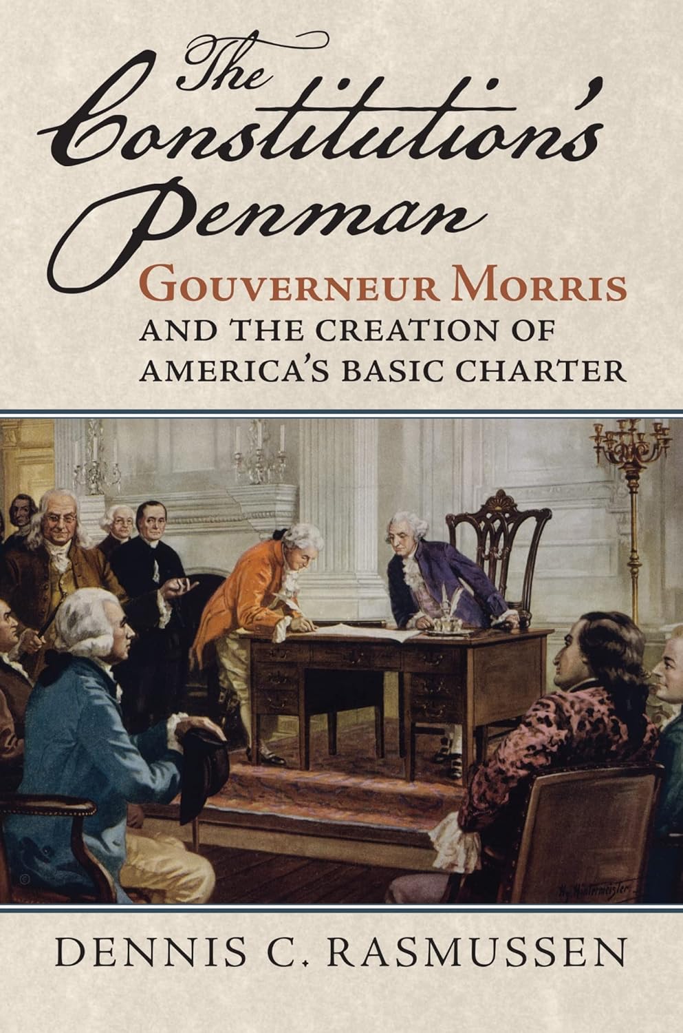The Constitution's Penman: Gouverneur Morris and the Creation of ...