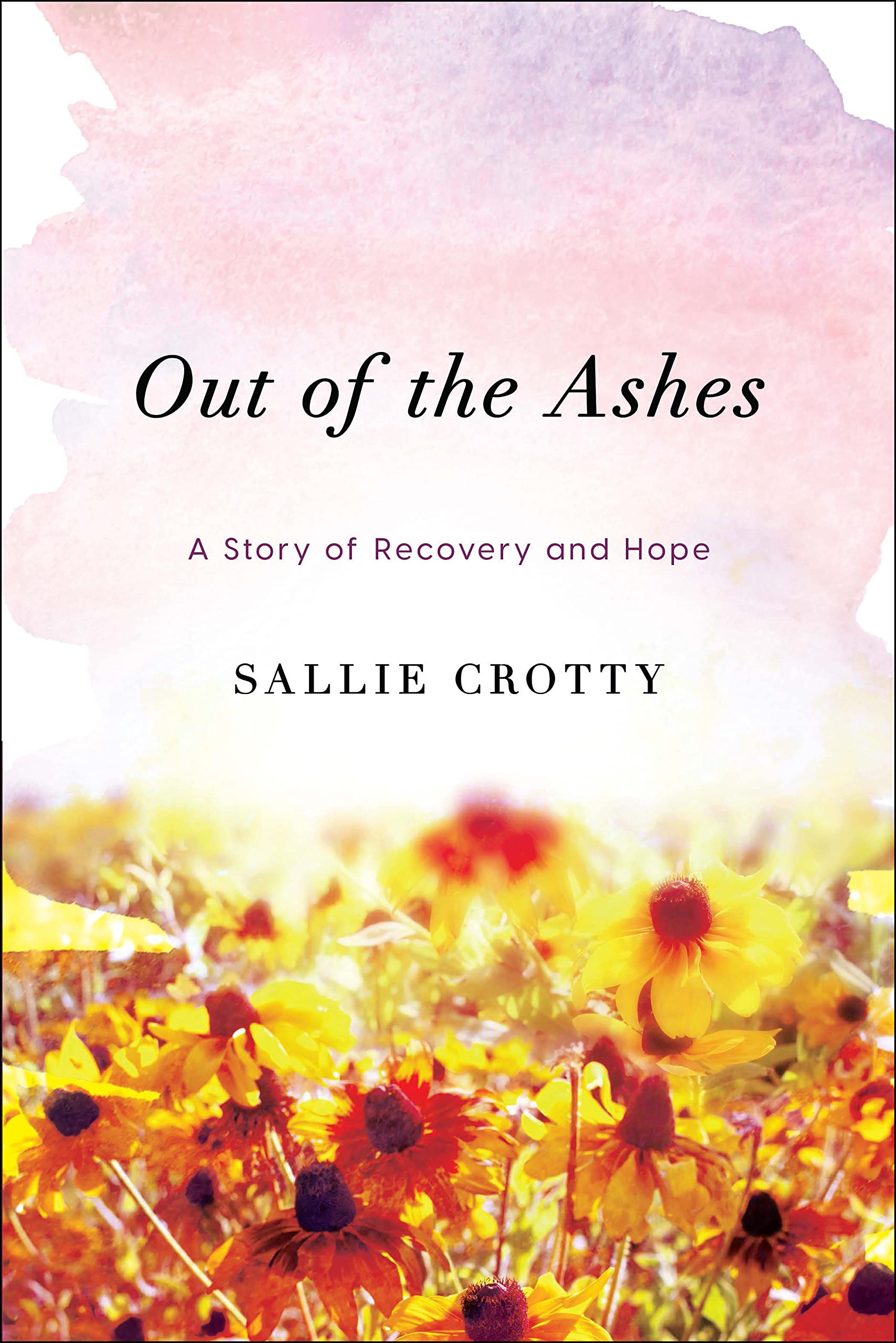 Out of the Ashes: A Story of Recovery and Hope