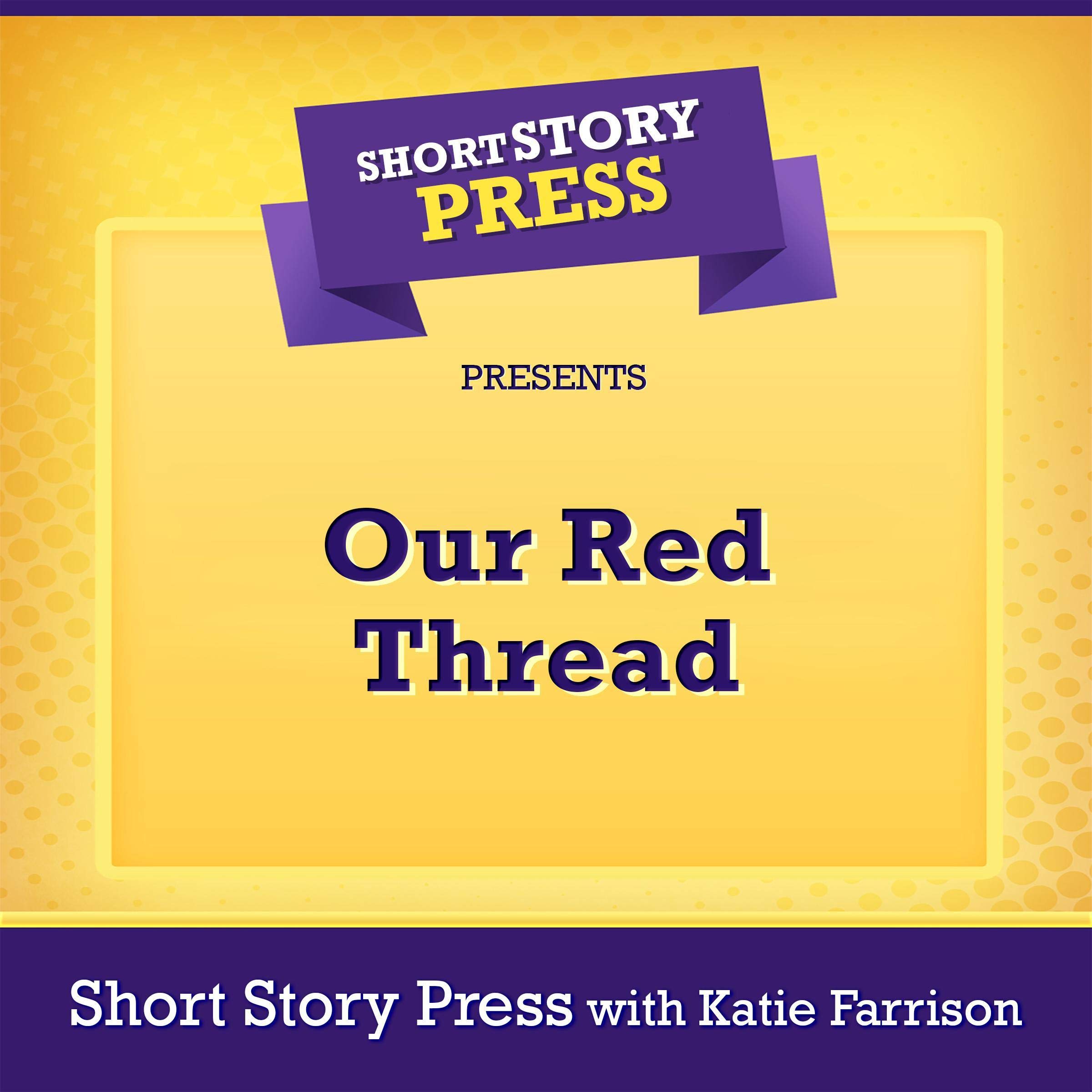 Short Story Press Presents Our Red Thread