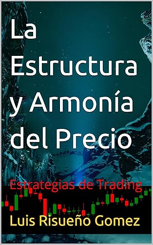 La Estructura y Armonía del Precio Estrategias de Trading (Spanish Edition)