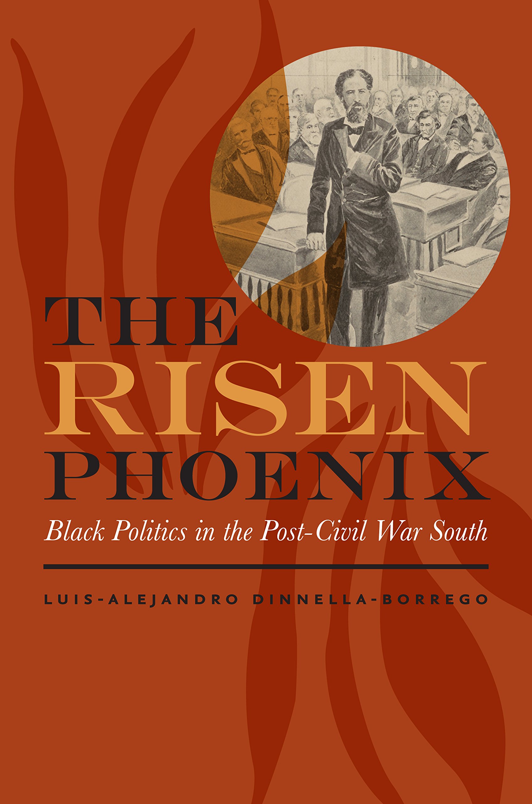 The Risen Phoenix: Black Politics in the Post–Civil War South (The American South Series)