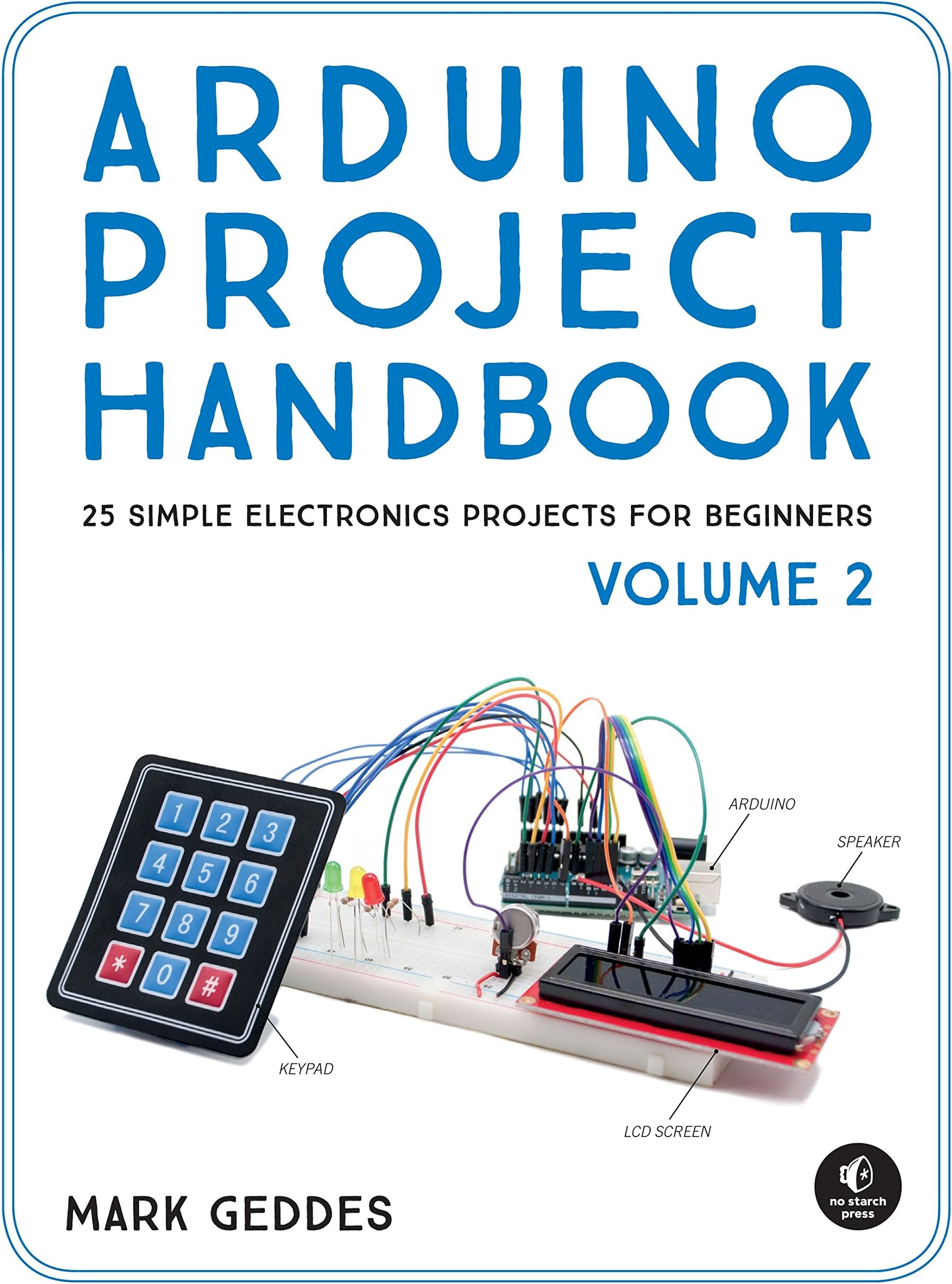 Arduino Project Handbook, Volume 2: 25 Simple Electronics Projects for Beginners