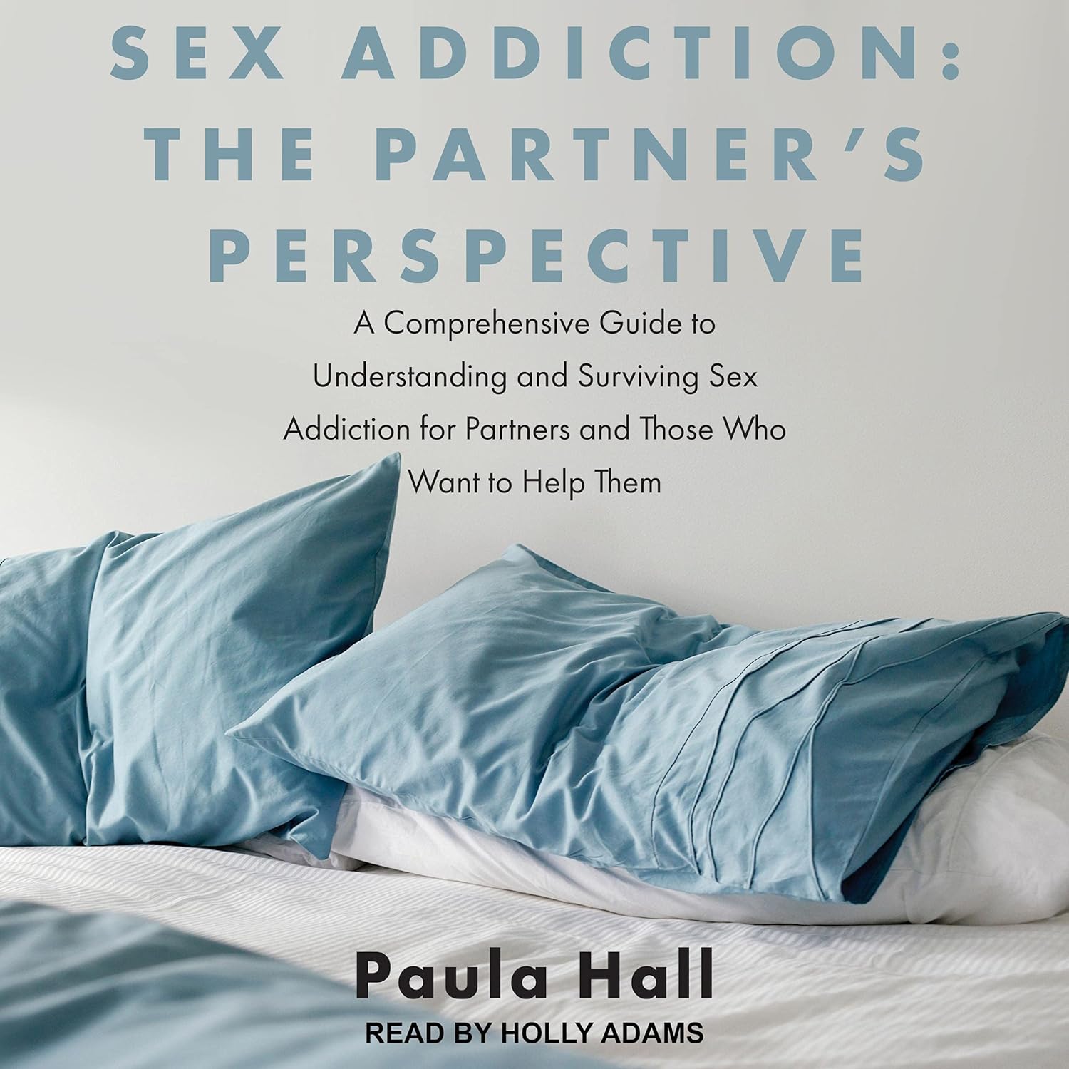 Sex Addiction: The Partner's Perspective: A Comprehensive Guide to Understanding and Surviving Sex Addiction for Partners and Those Who Want to Help Them    
	                
	            

                 
                        Audible Audiobook 
                  
                        – Unabridged
