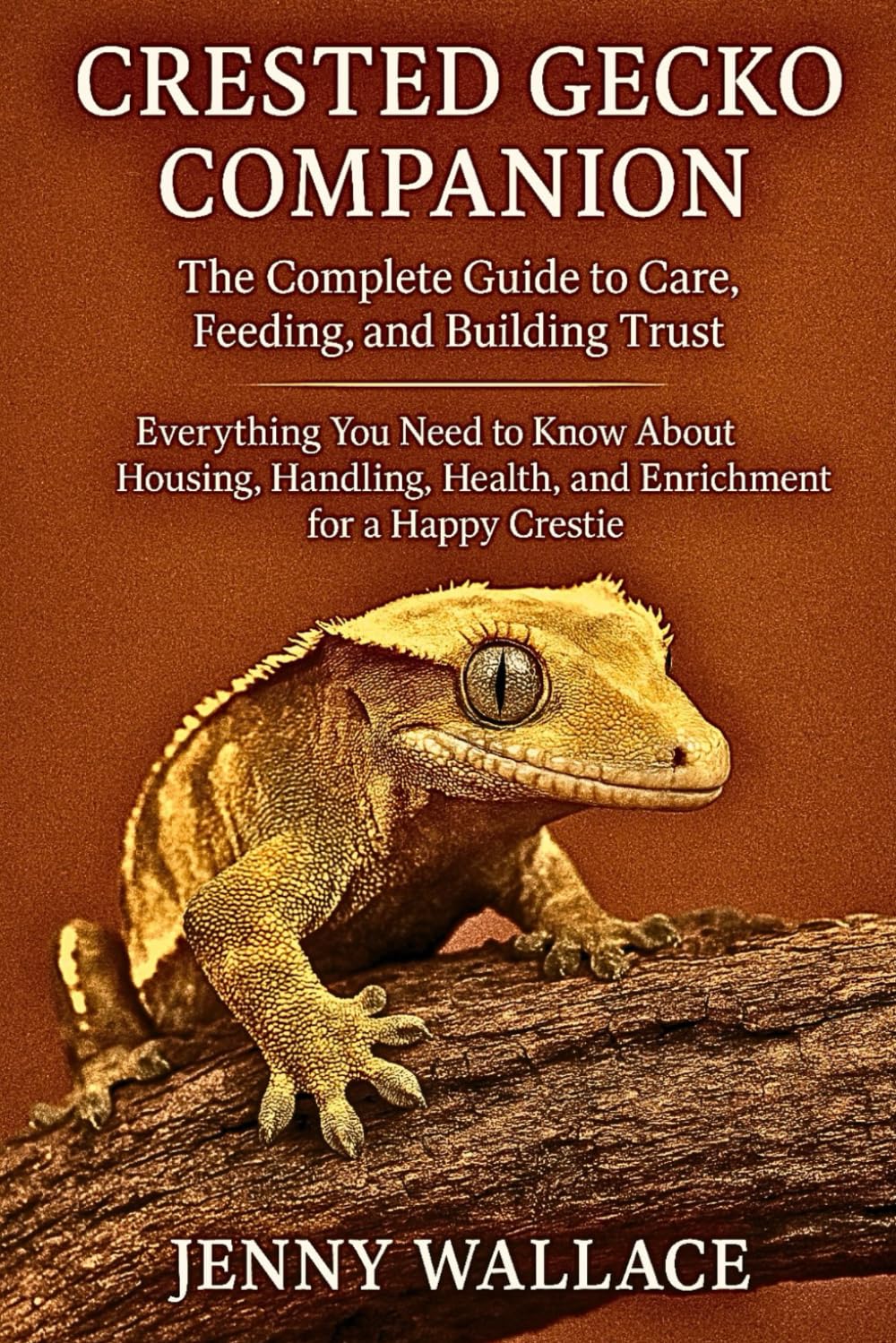 Crested Gecko Companion: The Complete Guide to Care, Feeding, and Building Trust