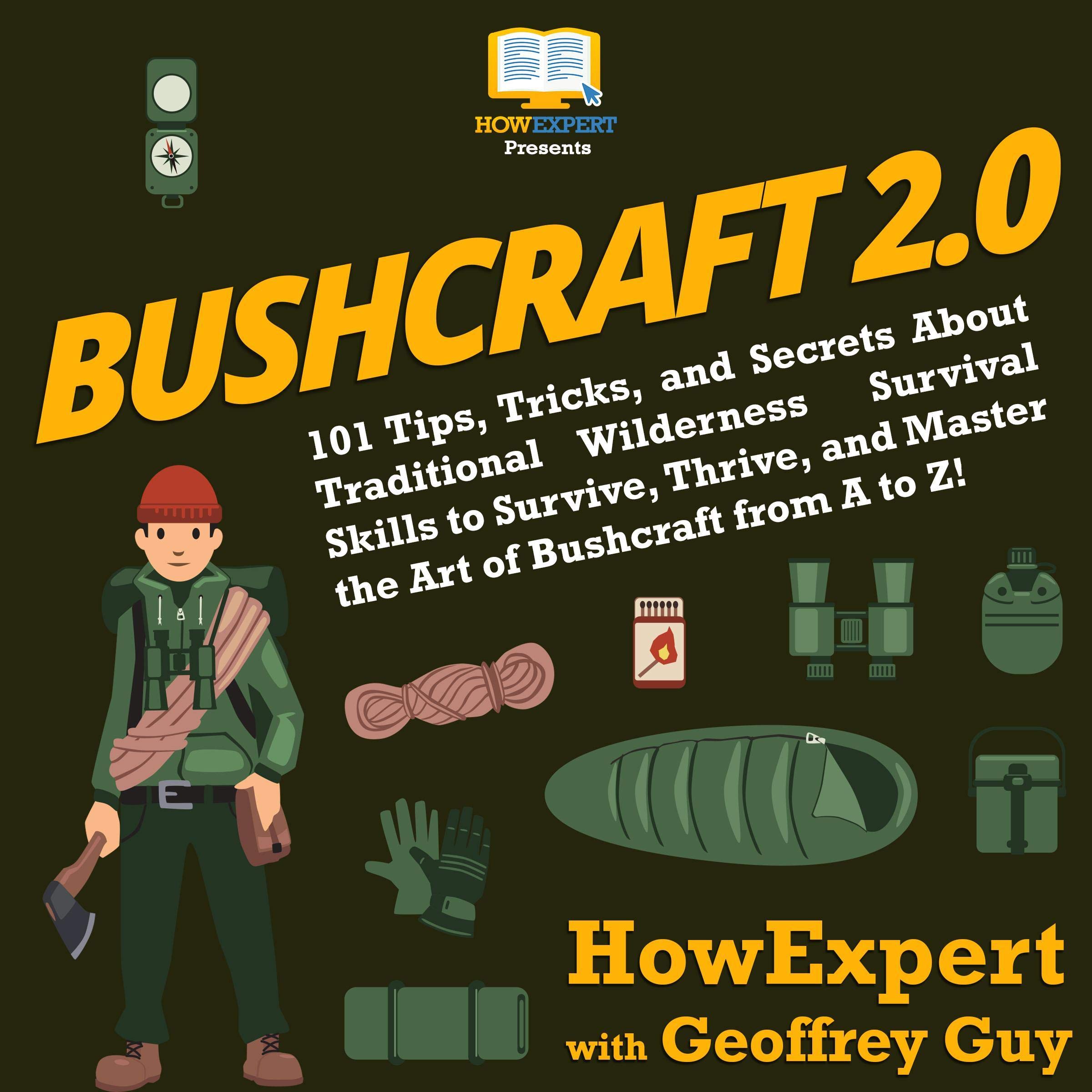 Cover art for Bushcraft 2.0: 101 Tips, Tricks, and Secrets About Traditional Wilderness Survival Skills to Survive, Thrive, and Master the Art of Bushcraft from A to Z!
