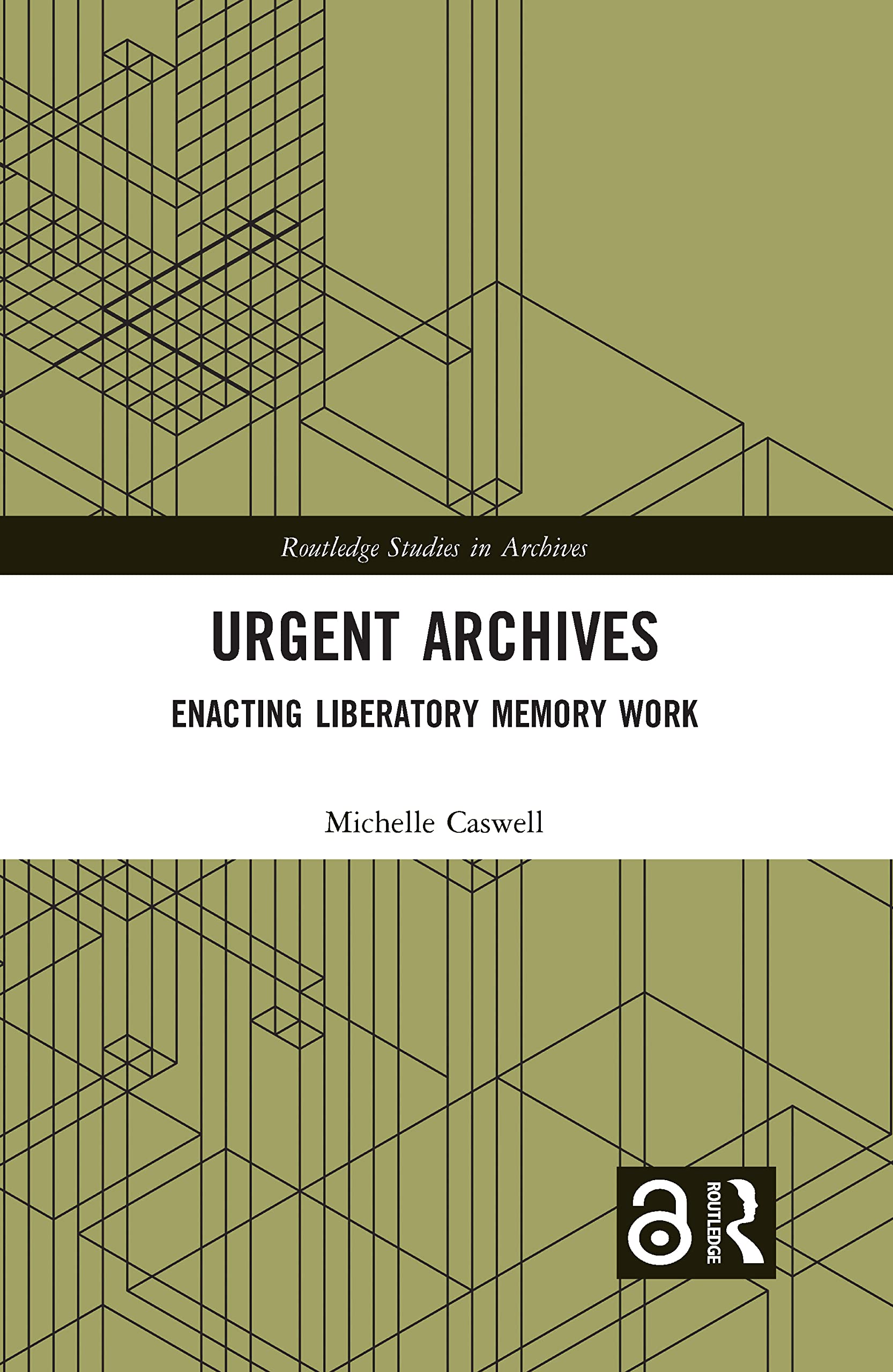 Urgent Archives: Enacting Liberatory Memory Work (Routledge Studies in Archives)