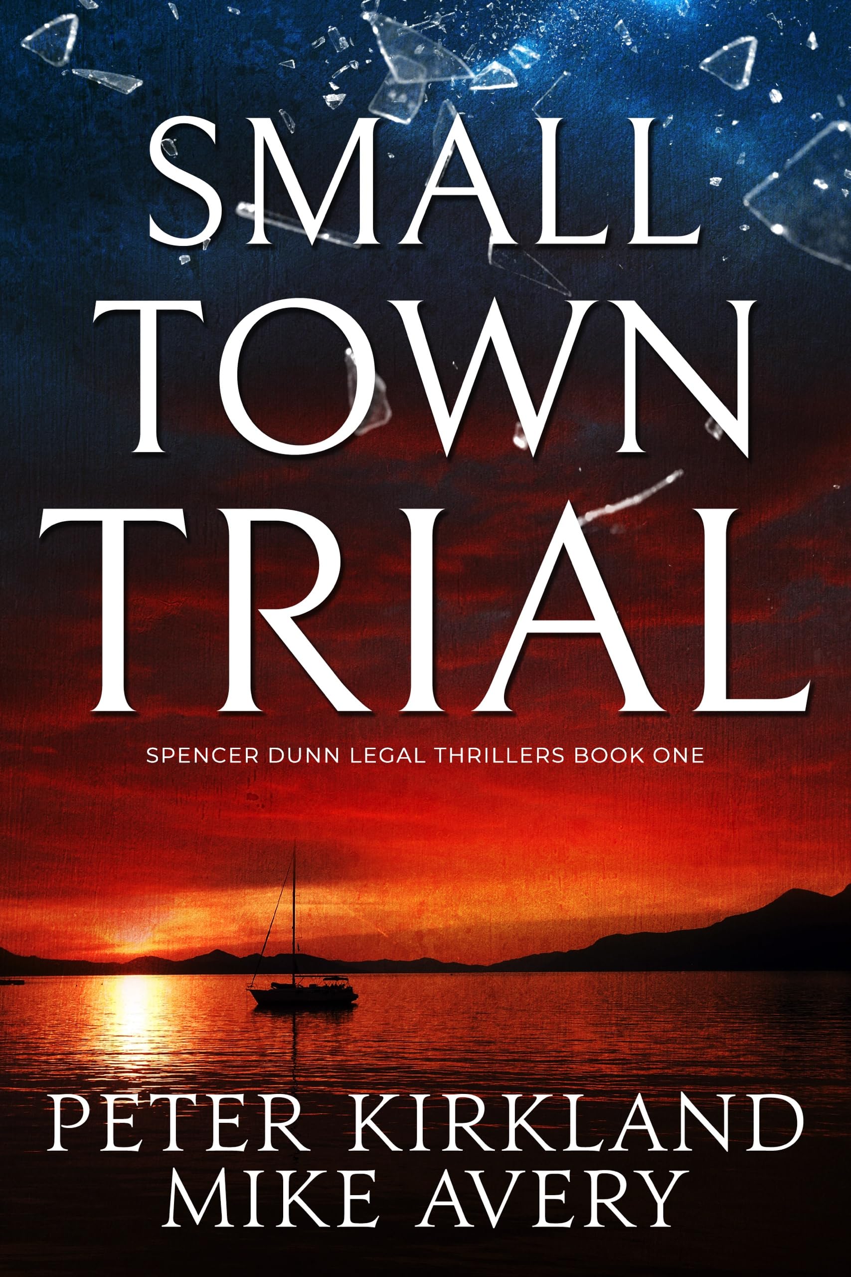 Small Town Trial: A Legal Thriller filled with Gripping Courtroom Drama (Spencer Dunn Legal Thrillers Book 1)