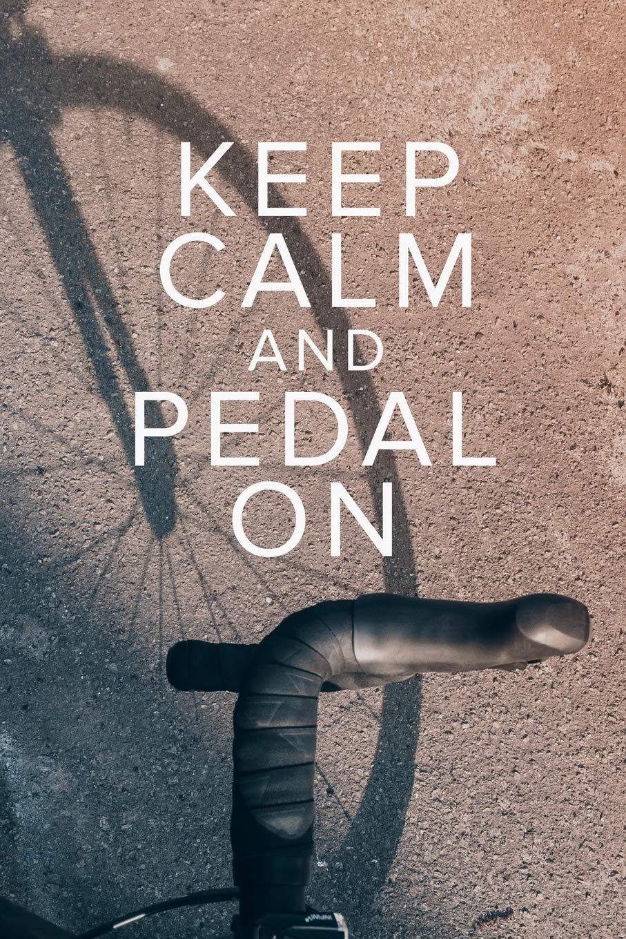 Keep Calm And Pedal On - Notebook For Cyclists: Blank Lined Gift Journal For Bike Riders