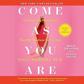 Come As You Are: Revised and Updated: The Surprising New Science That Will Transform Your Sex Life