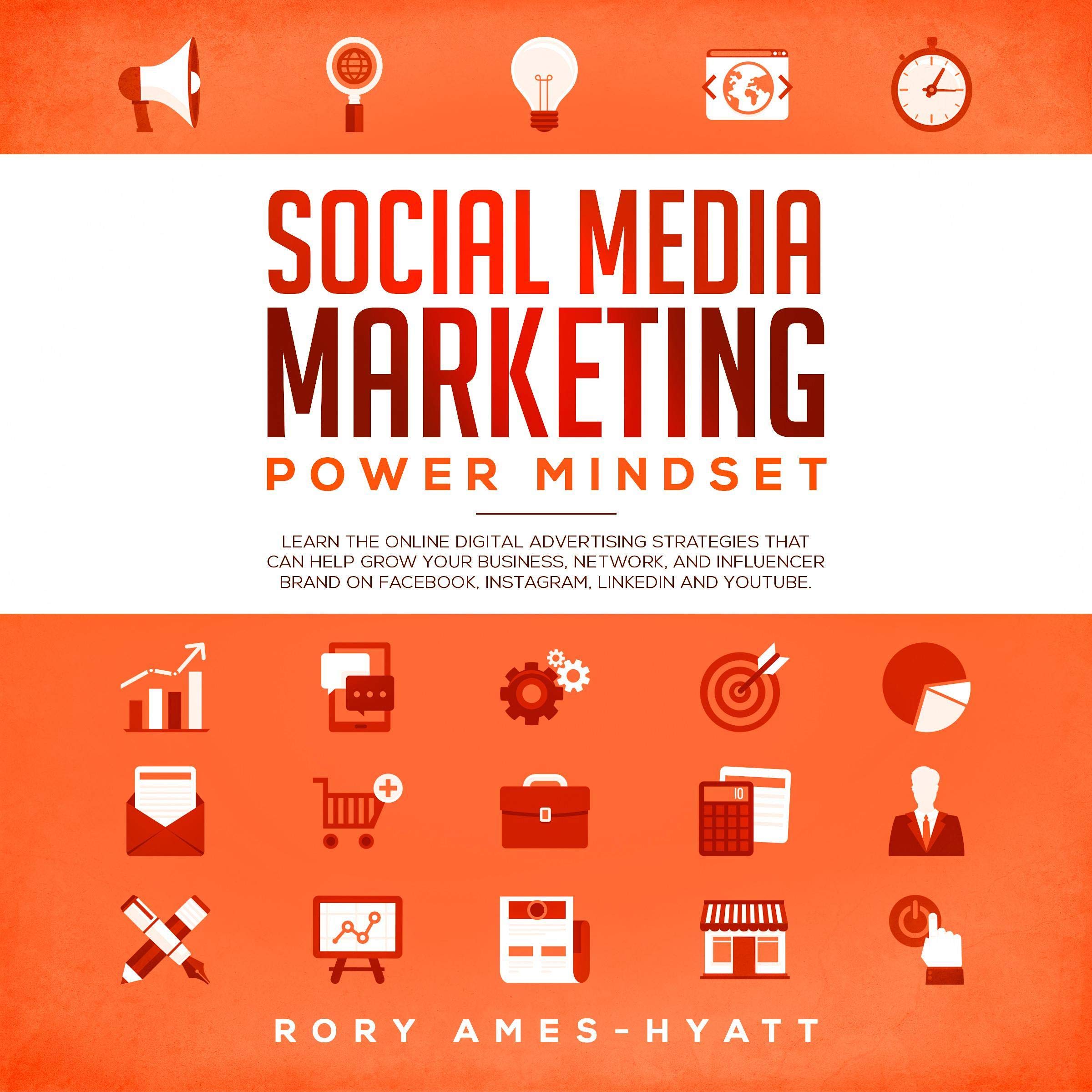 Cover art for Social Media Marketing Power Mindset: Learn the Online Digital Advertising Strategies That Can Help Grow Your Business, Network, and Influencer Brand on Facebook, Instagram, Linkedin and YouTube