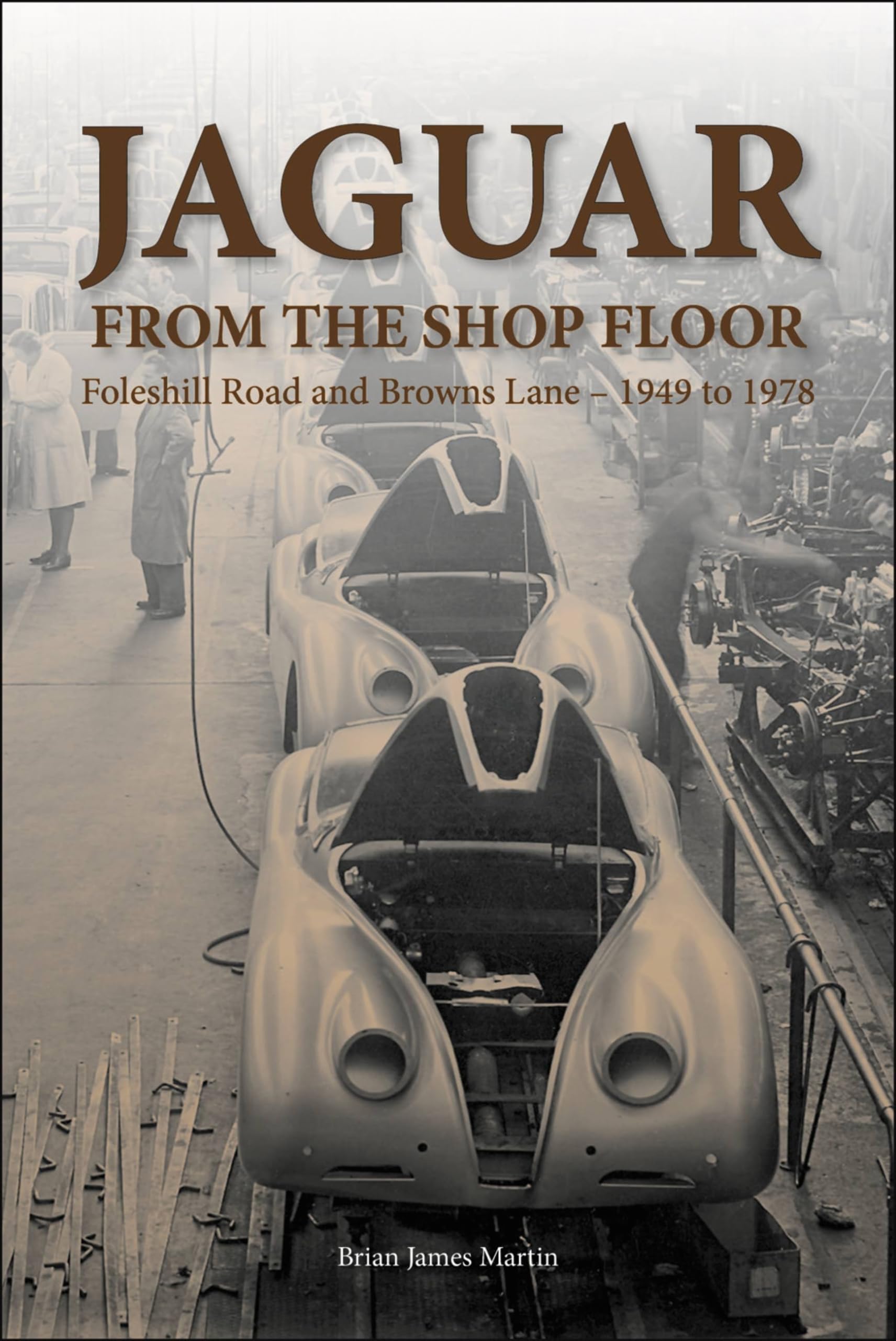 Jaguar from the shop floor: Foleshill Road and Browns Lane 1949 to 1978