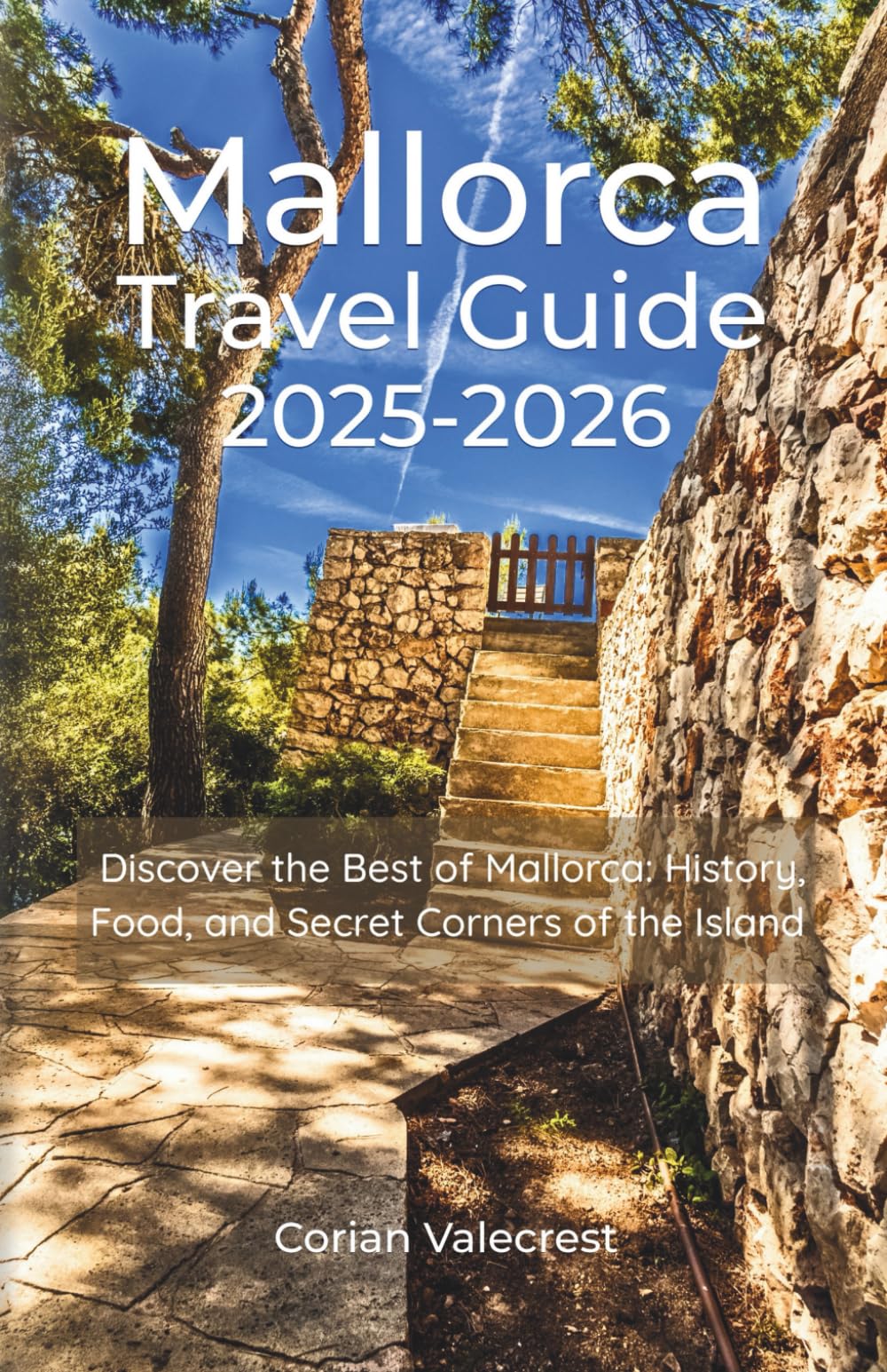 Mallorca Travel Guide 2025-2026 (full color): Discover the Best of Mallorca: History, Food, and Secret Corners of the Island