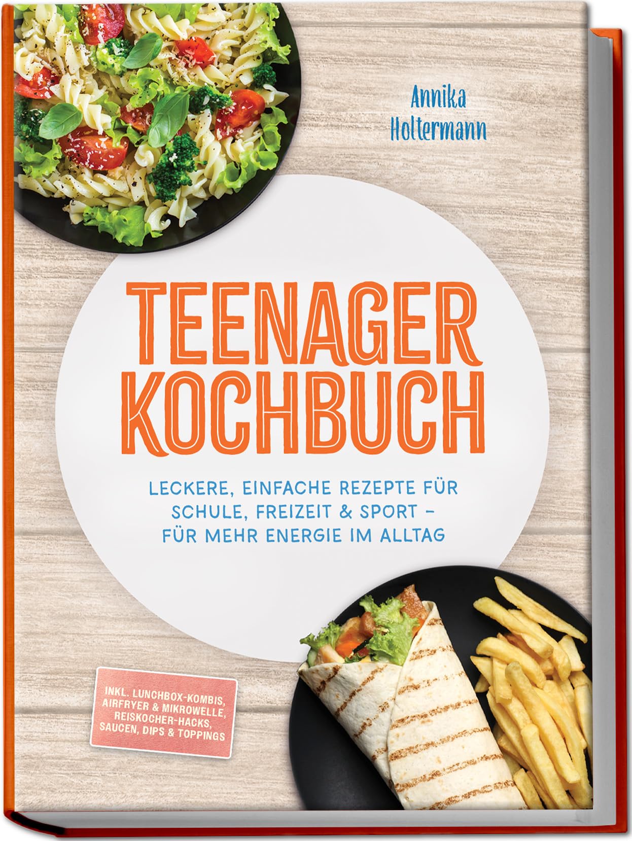 Teenager Kochbuch: Leckere, einfache Rezepte für Schule, Freizeit & Sport – für mehr Energie im Alltag – inkl. Lunchbox-Kombis, Airfryer & Mikrowelle, Reiskocher-Hacks, Saucen, Dips & Toppings