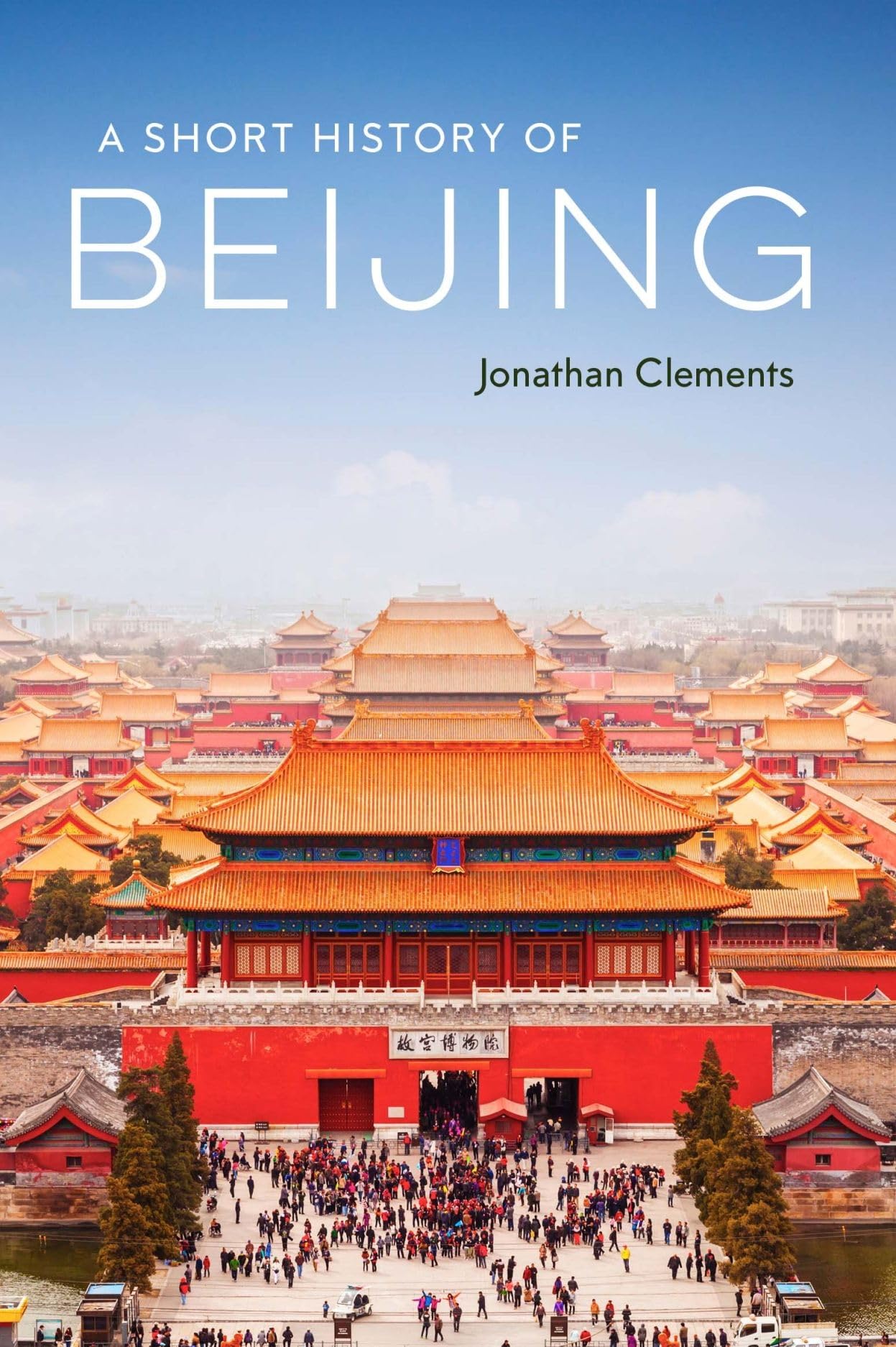 A Short History of Beijing,Clements, Jonathan Jonathan Clements,