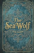 The Sea-Wolf: A Classic Sea Adventure of Power Struggles and Survival