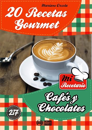 20 RECETAS GOURMET - CAFÉS Y CHOCOLATES (Colección Mi Recetario nº 27)