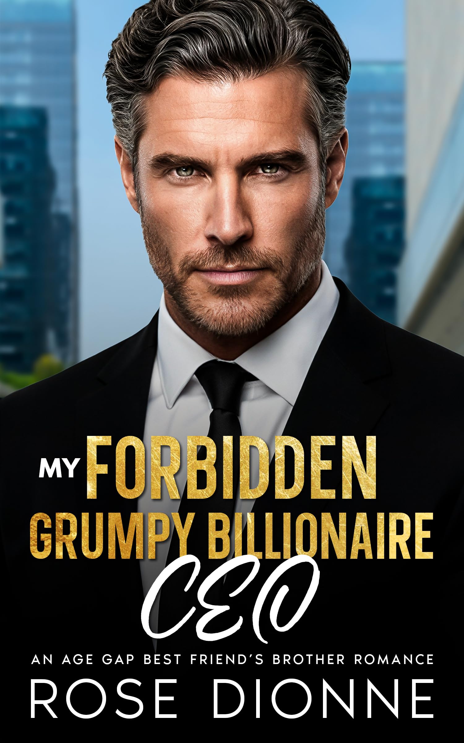 My Forbidden Grumpy Billionaire CEO: An Age Gap Best Friend's Brother Romance