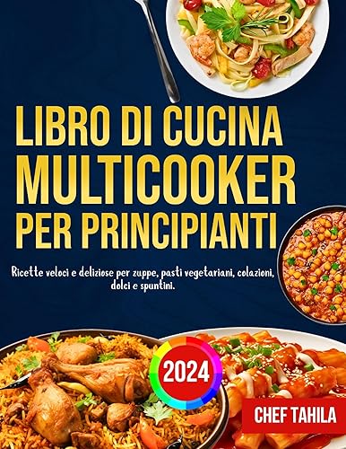 libro di cucina multicooker per principianti 2024: Ricette veloci e deliziose per zuppe, pasti vegetariani, colazioni, dolci e spuntini. (Italian Edition)