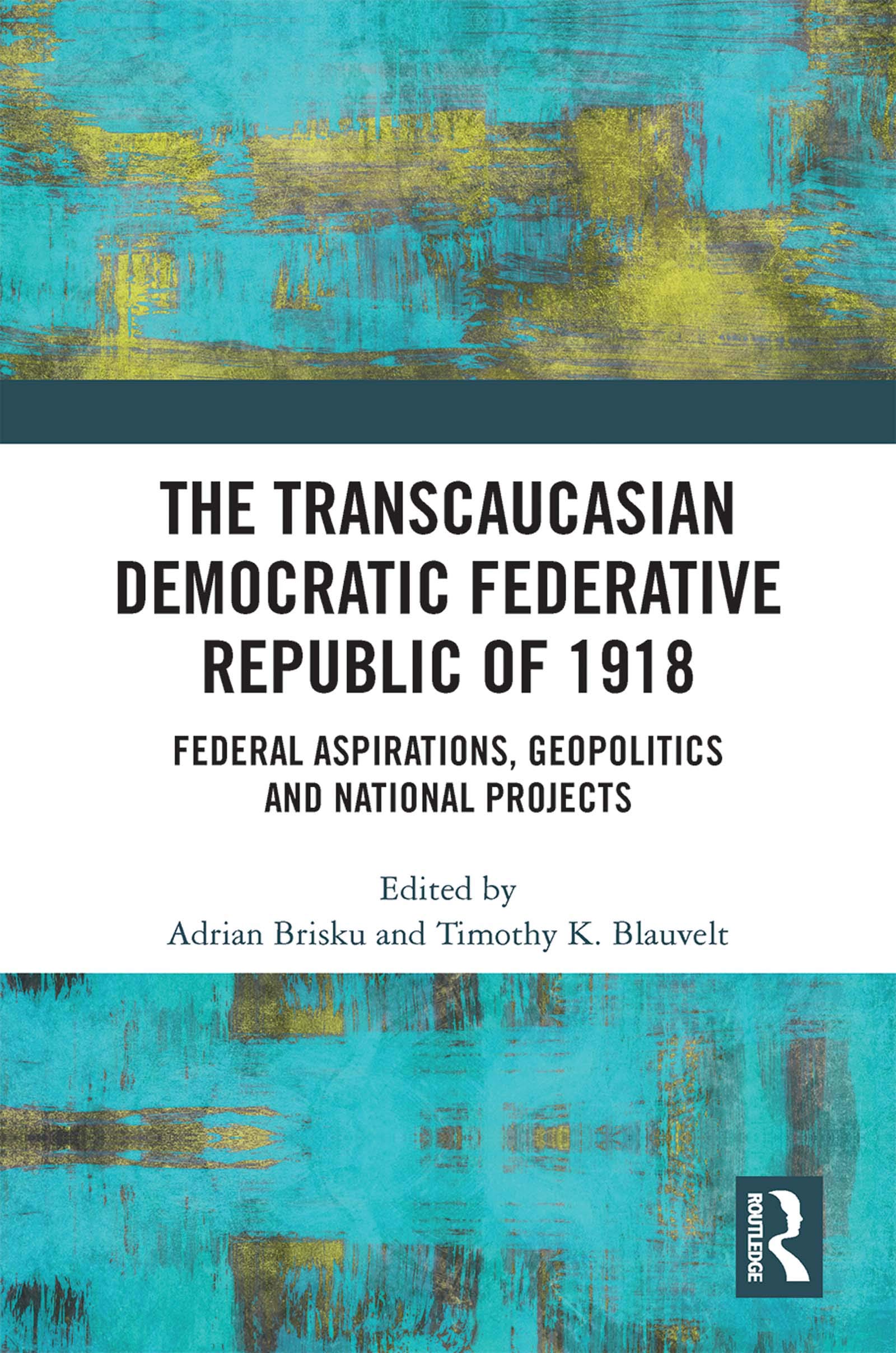 The Transcaucasian Democratic Federative Republic of 1918: Federal Aspirations, Geopolitics and National Projects