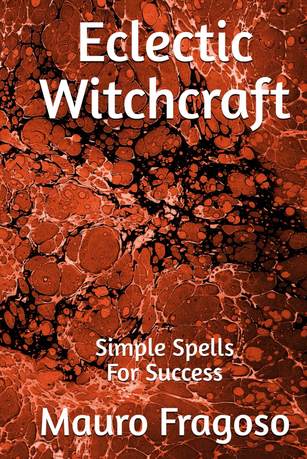 Eclectic Witchcraft: Simple Spells For Success (Library of Eclectic Witchcraft)