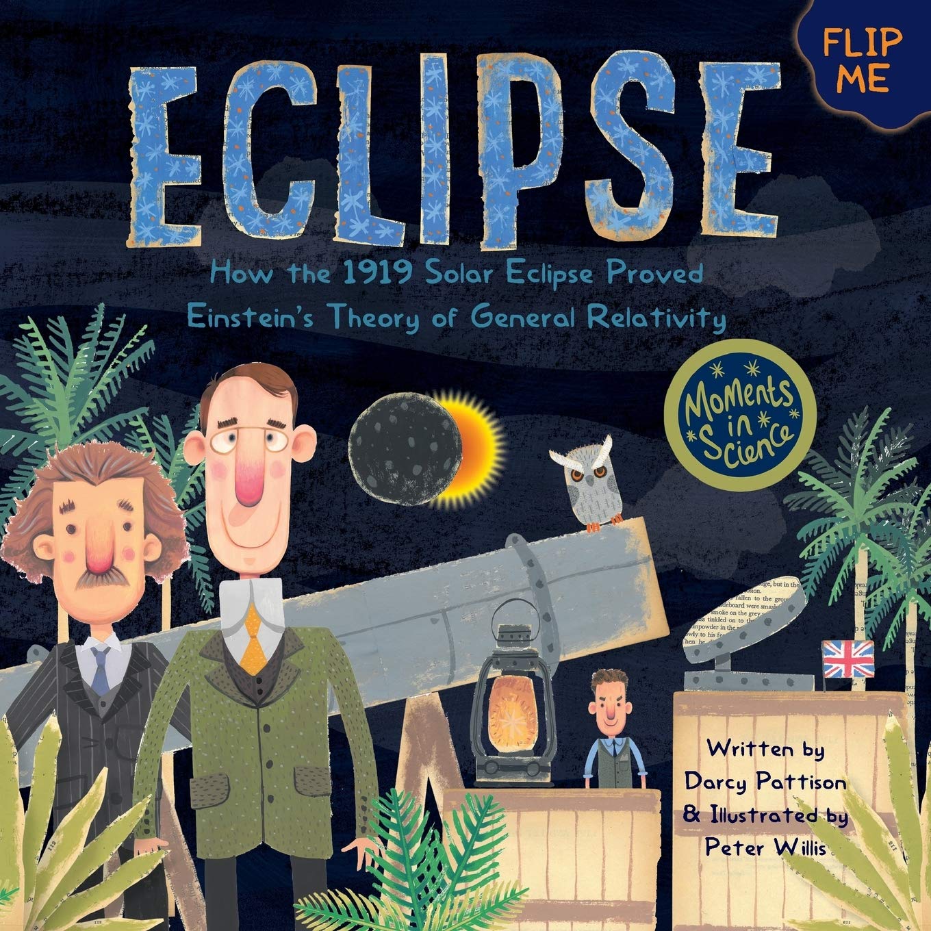 Eclipse: How the 1919 Solar Eclipse Proved Einstein’s Theory of General Relativity: 4 (Moments in Science)