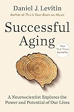 Successful Aging: A Neuroscientist Explores the Power and Potential of Our Lives