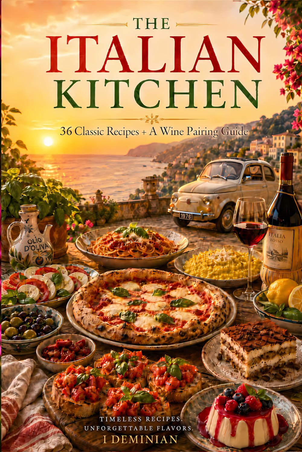 The Italian Kitchen: 36 Authentic Italian Recipes from All Twenty Regions — Pasta, Pizza, Risotto, Seafood & Desserts with Wine Pairings for Home Cooks