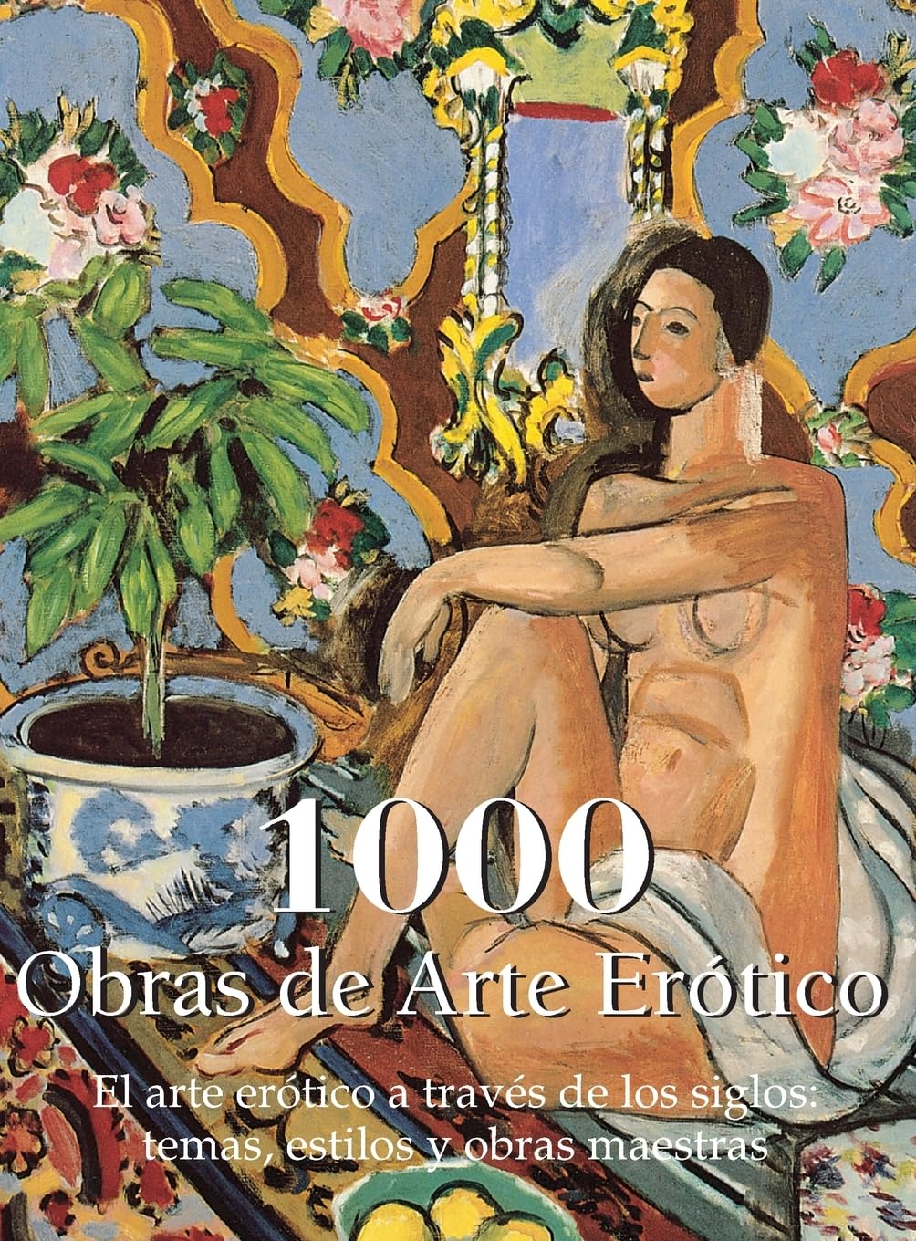 1000 Obras de Arte Erótico: El arte erótico a través de los siglos: temas, estilos y obras maestras