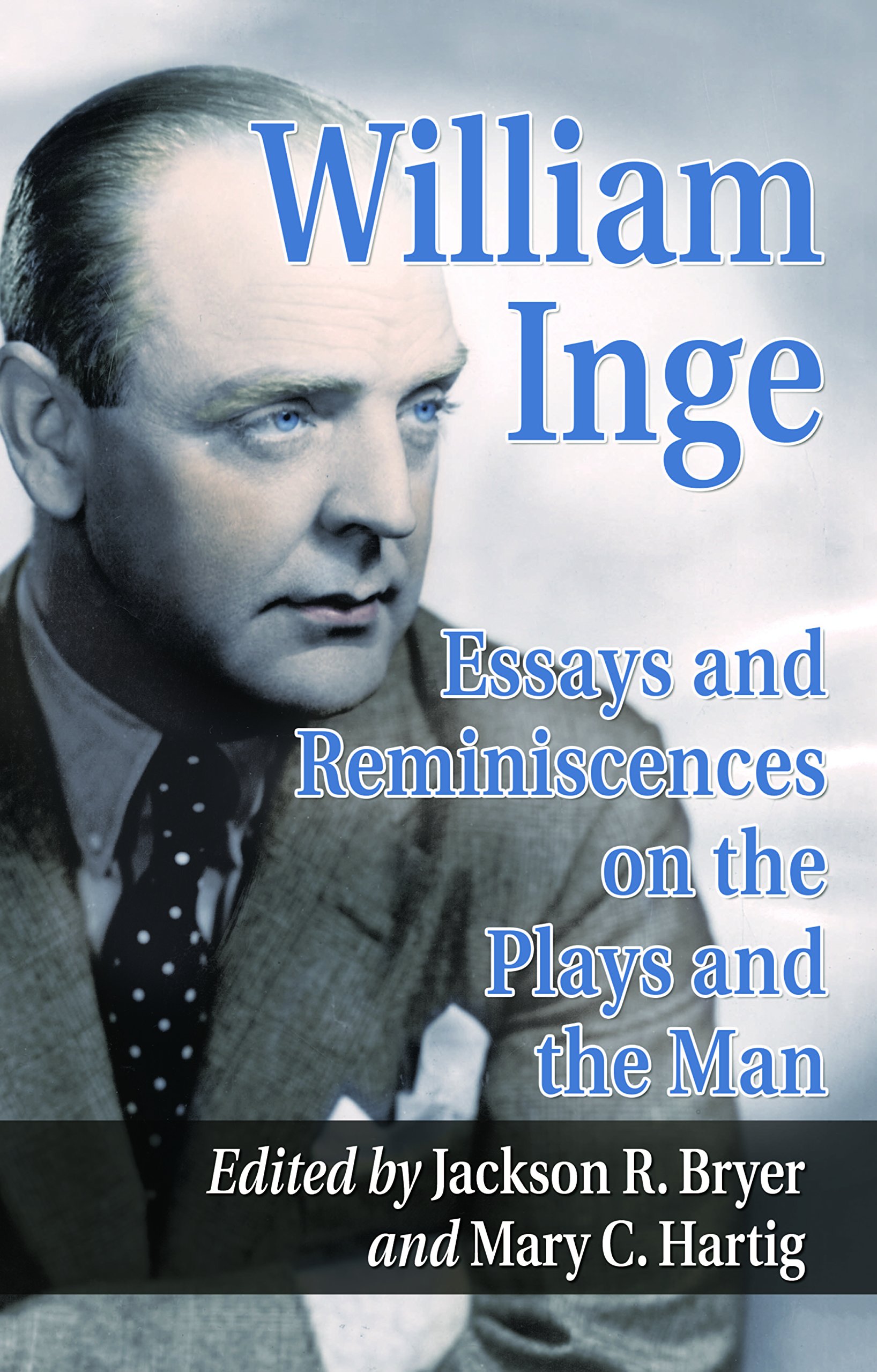 William Inge: Essays and Reminiscences on the Plays and the Man