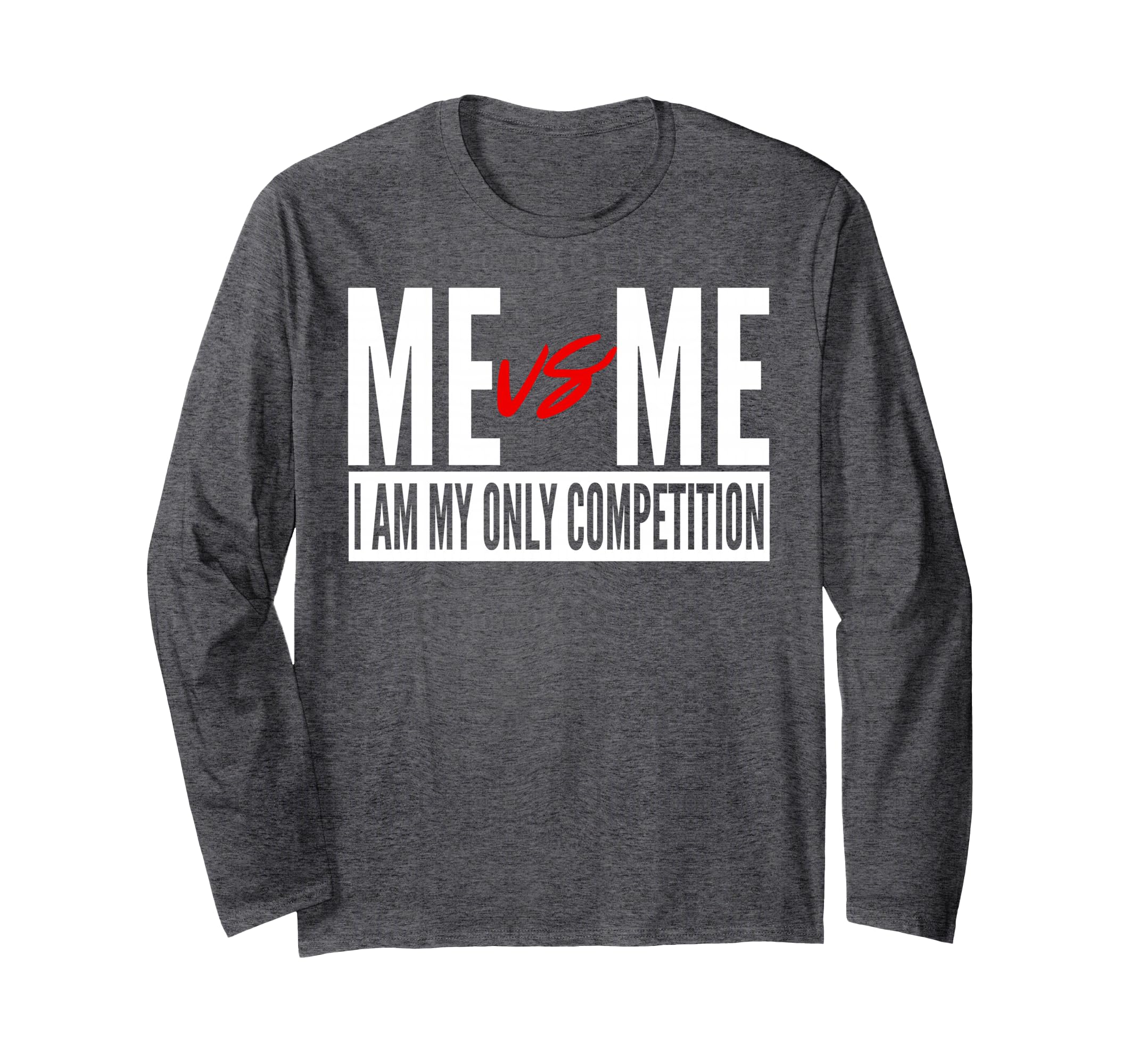 Me Vs Me I Am My Own Competition Motivational Long Sleeve T-Shirt