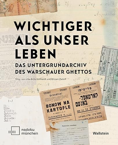 »Wichtiger als unser Leben«: Das Untergrundarchiv des Warschauer Ghettos