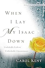 When I Lay My Isaac Down: Unshakable Faith in Unthinkable Circumstances
