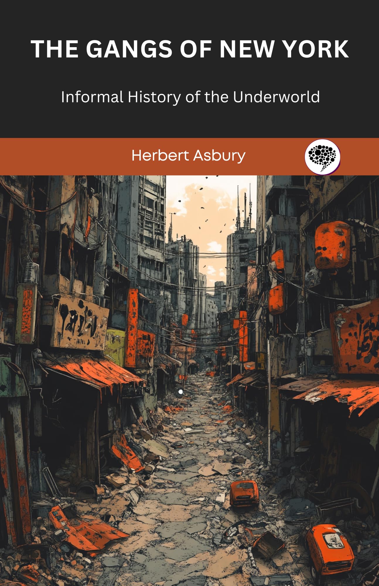 The Gangs of New York: Informal History of the Underworld