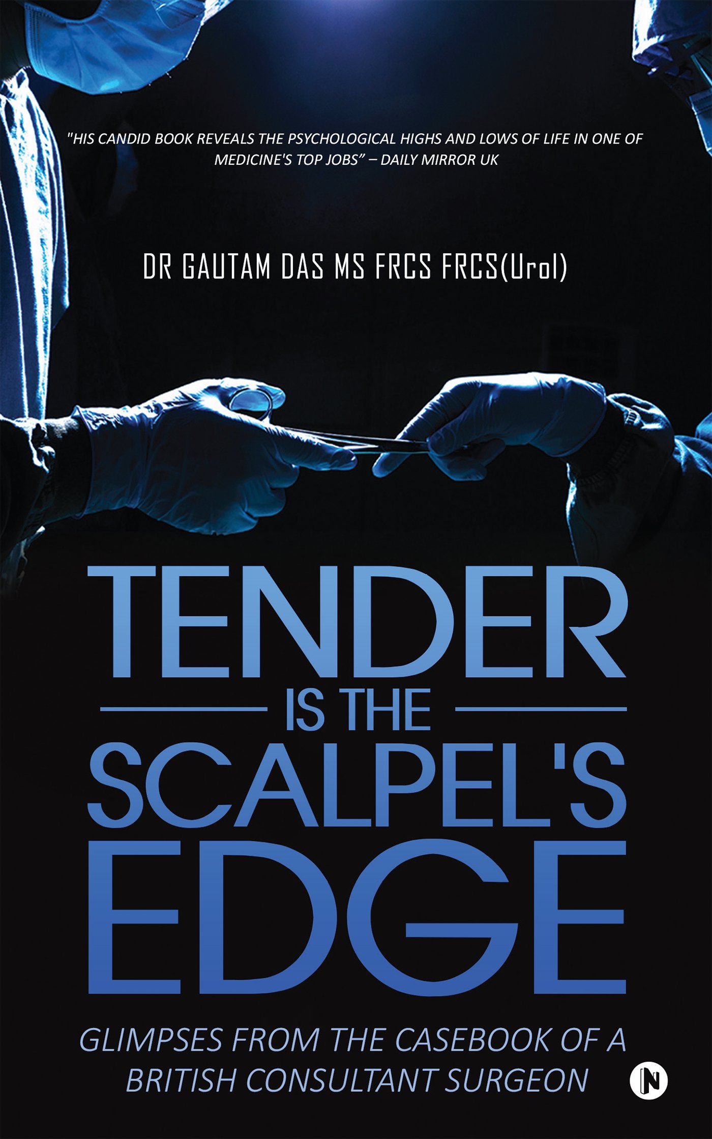 Tender Is the Scalpel's Edge: Glimpses from the Casebook of a British Consultant Surgeon