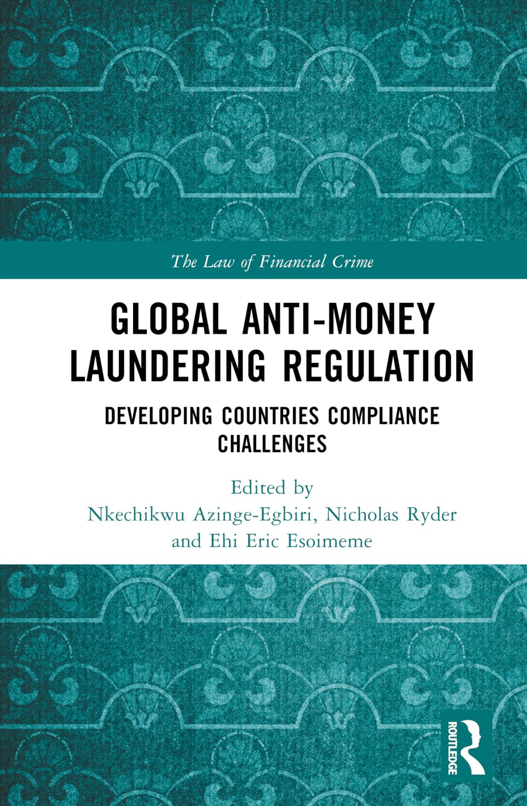 Global Anti-Money Laundering Regulation (The Law of Financial Crime)