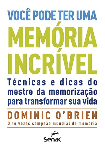 Você pode ter uma memória incrível: Técnicas e Dicas do Mestre de Memorização Para Transformar sua Vida