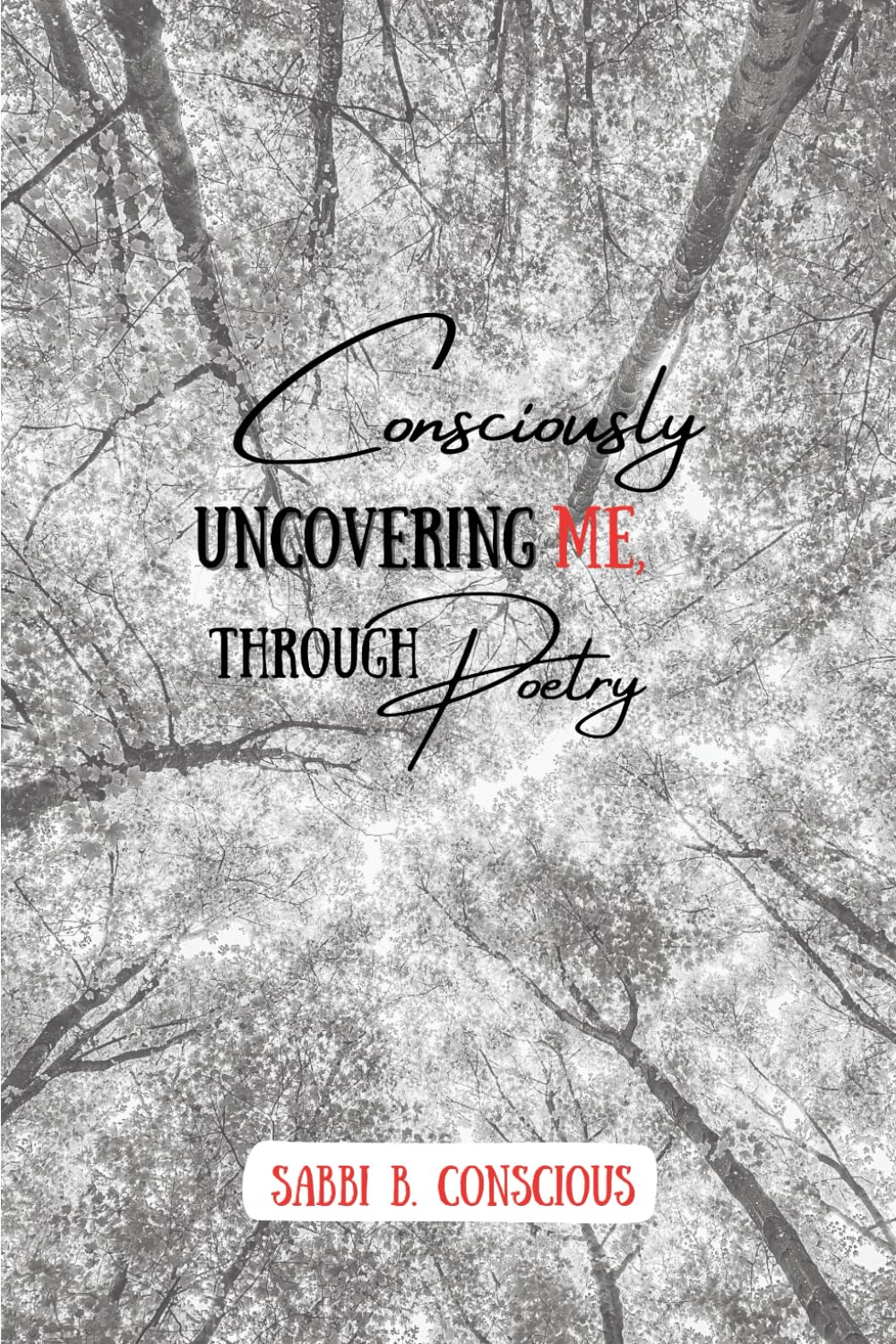 Consciously Uncovering Me, Through Poetry